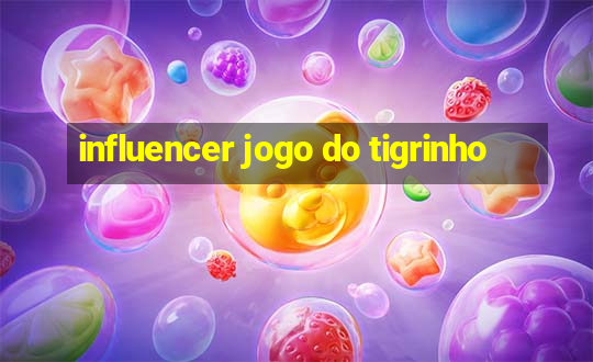 influencer jogo do tigrinho