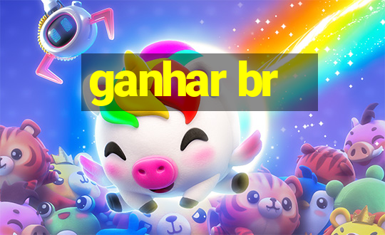 ganhar br