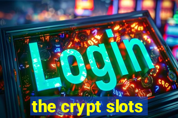 the crypt slots