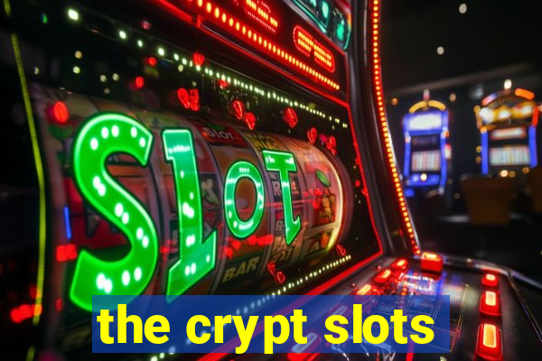 the crypt slots