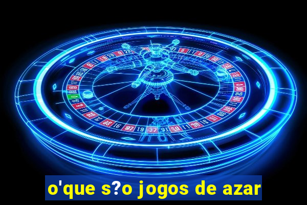 o'que s?o jogos de azar