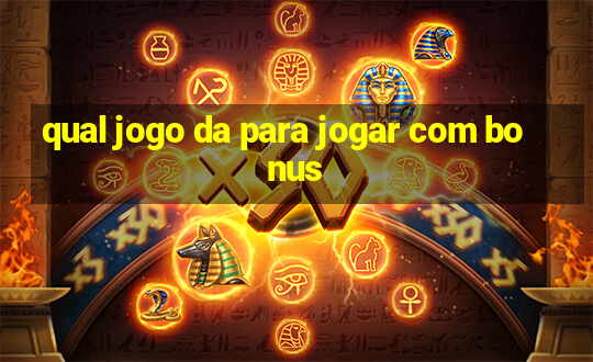 qual jogo da para jogar com bonus