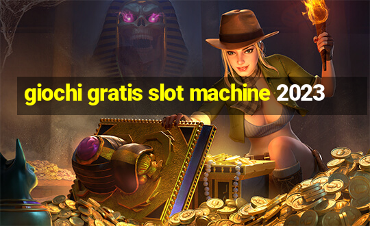 giochi gratis slot machine 2023