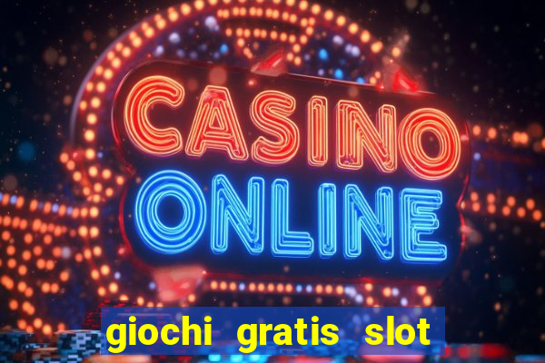 giochi gratis slot machine 2023