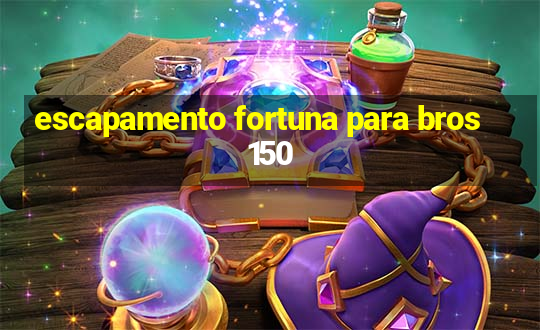 escapamento fortuna para bros 150