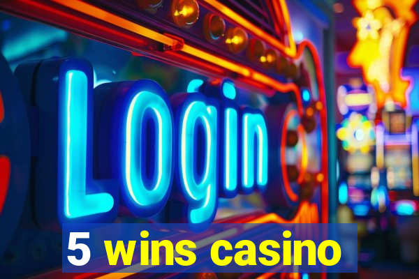 5 wins casino