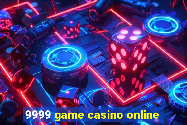 9999 game casino online