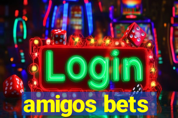 amigos bets