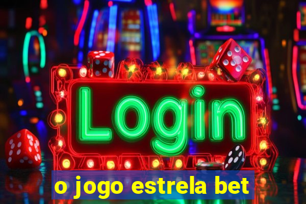 o jogo estrela bet