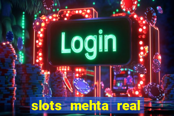 slots mehta real cash game