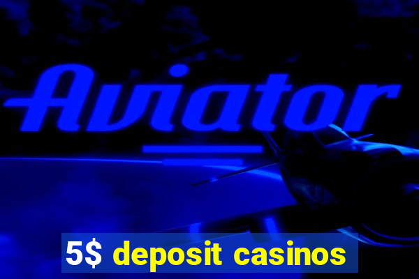 5$ deposit casinos