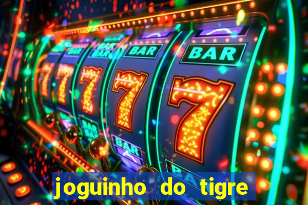 joguinho do tigre que d谩 dinheiro