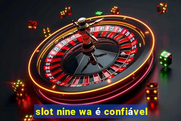 slot nine wa é confiável