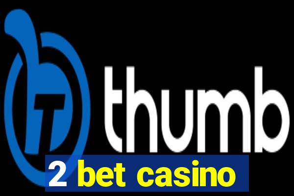 2 bet casino