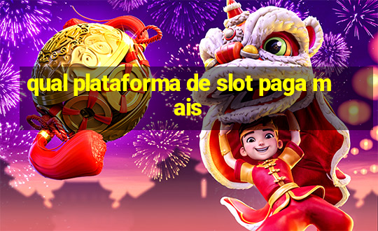 qual plataforma de slot paga mais