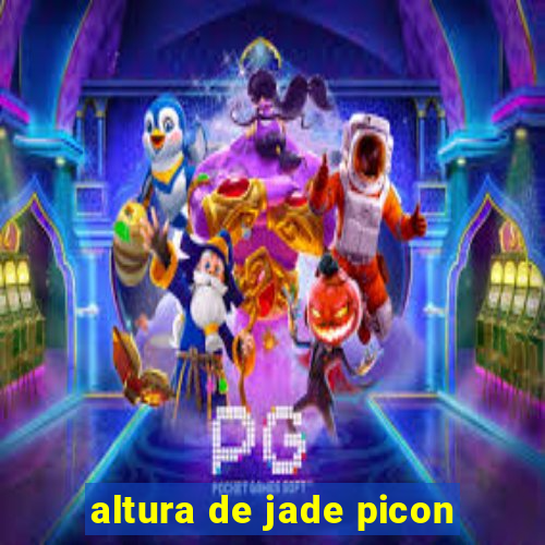 altura de jade picon