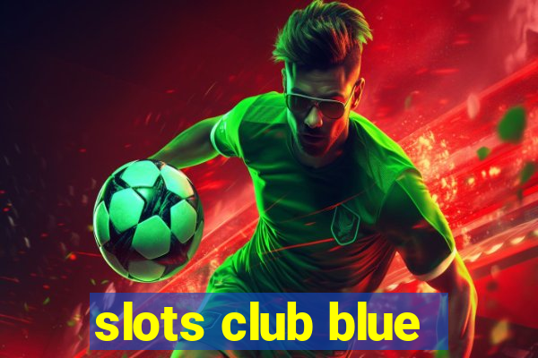 slots club blue