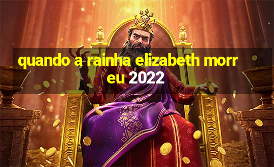 quando a rainha elizabeth morreu 2022