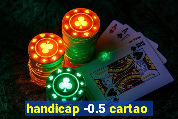 handicap -0.5 cartao