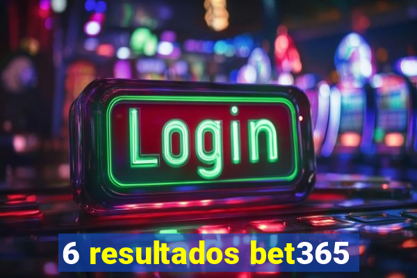 6 resultados bet365