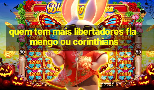 quem tem mais libertadores flamengo ou corinthians