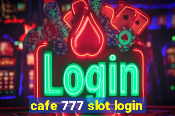 cafe 777 slot login