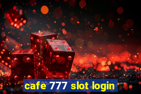 cafe 777 slot login