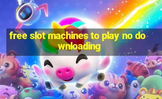 free slot machines to play no downloading