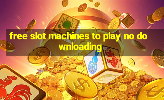 free slot machines to play no downloading