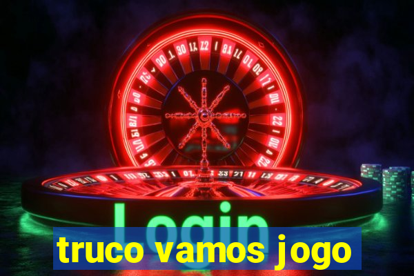 truco vamos jogo