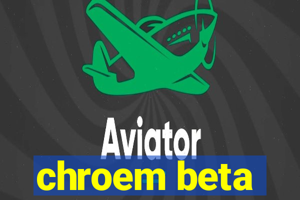 chroem beta