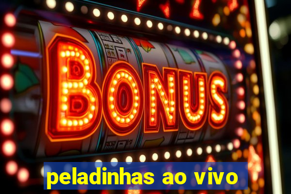 peladinhas ao vivo