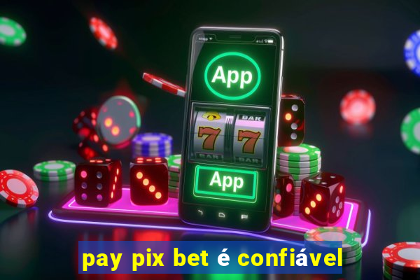 pay pix bet é confiável