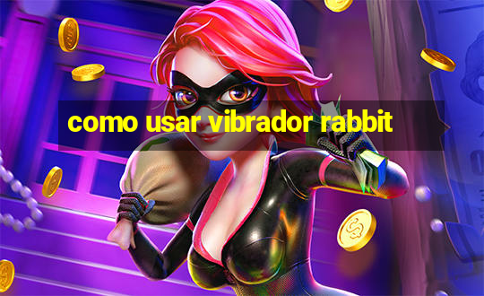 como usar vibrador rabbit