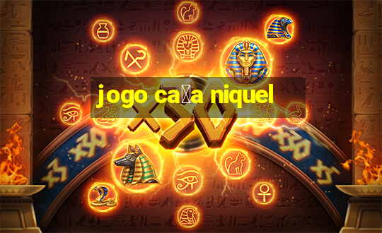 jogo ca莽a niquel