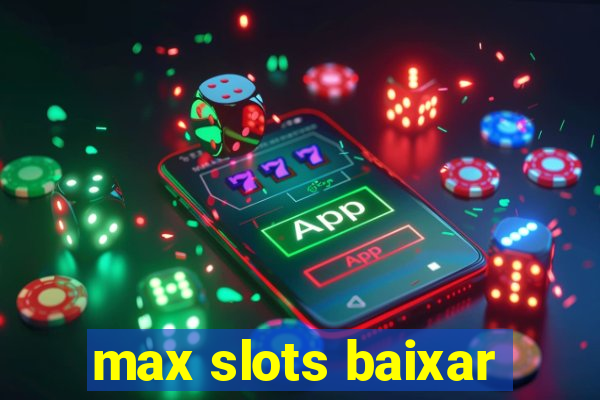 max slots baixar