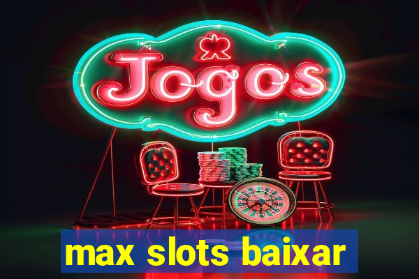 max slots baixar