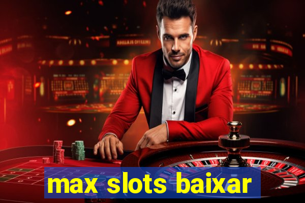 max slots baixar