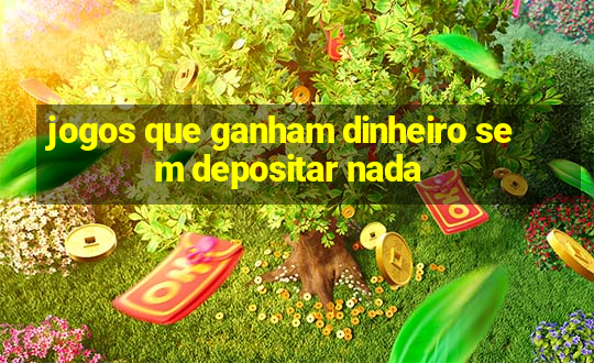 jogos que ganham dinheiro sem depositar nada