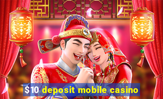 $10 deposit mobile casino