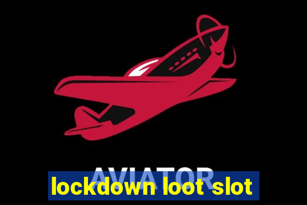 lockdown loot slot