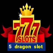 5 dragon slot machine free play