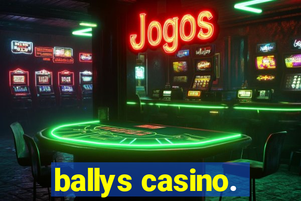 ballys casino.