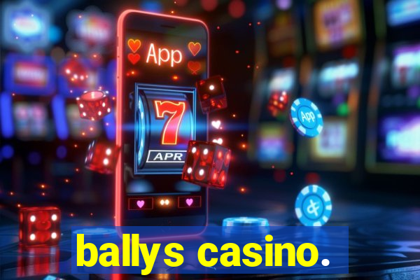 ballys casino.