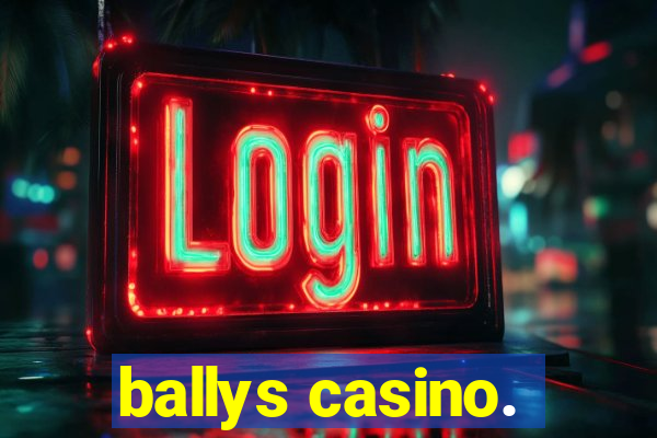 ballys casino.