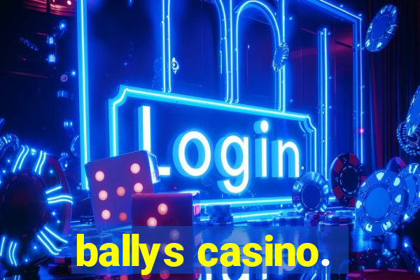 ballys casino.