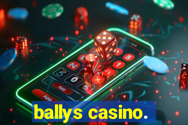 ballys casino.