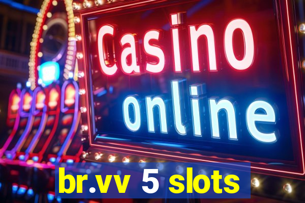 br.vv 5 slots