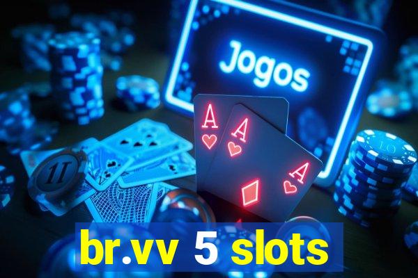 br.vv 5 slots