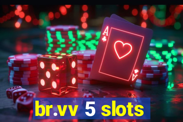 br.vv 5 slots